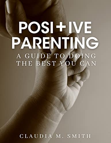 Stock image for Positive Parenting: A Guide To Doing The Best That You Can for sale by GF Books, Inc.