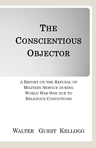Stock image for The Conscientious Objector: A Report on the Refusal of Military Service during World War One due to Religious Convictions for sale by Lucky's Textbooks