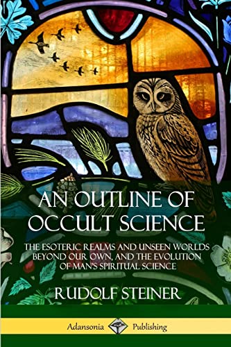 Stock image for An Outline of Occult Science: The Esoteric Realms and Unseen Worlds Beyond Our Own, and the Evolution of Man?s Spiritual Science for sale by GF Books, Inc.