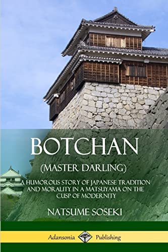 Stock image for Botchan (Master Darling): A Humorous Story of Japanese Tradition and Morality in a Matsuyama on the Cusp of Modernity for sale by GF Books, Inc.