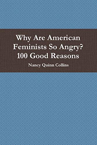 Beispielbild fr Why Are American Feminists So Angry? 100 Good Reasons zum Verkauf von Lucky's Textbooks