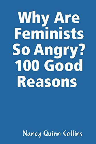 Beispielbild fr Why Are Feminists So Angry? 100 Good Reasons zum Verkauf von Lucky's Textbooks