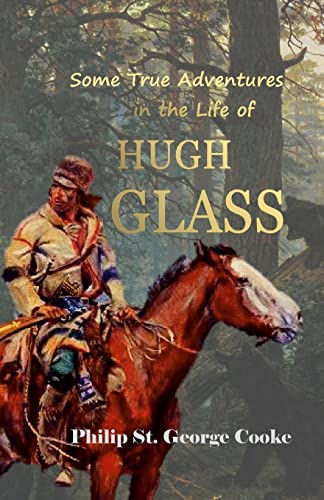 Imagen de archivo de Some True Adventures in the Life of Hugh Glass, a Hunter and Trapper on the Missouri River a la venta por GreatBookPrices