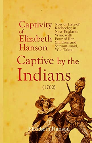 Stock image for An Account of the Captivity of Elizabeth Hanson Now or Late of Kachecky; in New-England: Who, with Four of Her Children and Servant-maid, Was Taken Ca for sale by GreatBookPrices