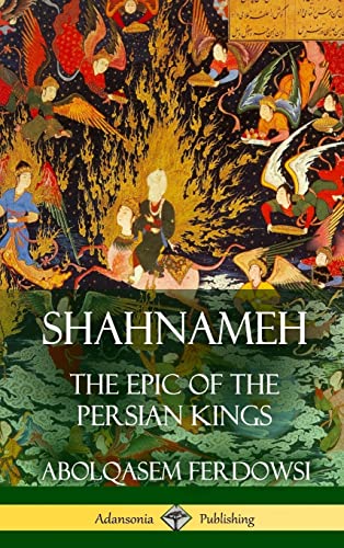 9781387940097: Shahnameh: The Epic of the Persian Kings (Hardcover)