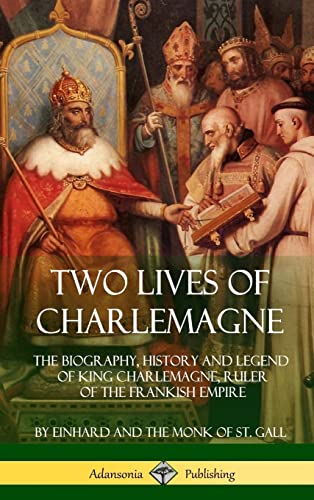 Stock image for Two Lives of Charlemagne: The Biography, History and Legend of King Charlemagne, Ruler of the Frankish Empire (Hardcover) for sale by Lucky's Textbooks
