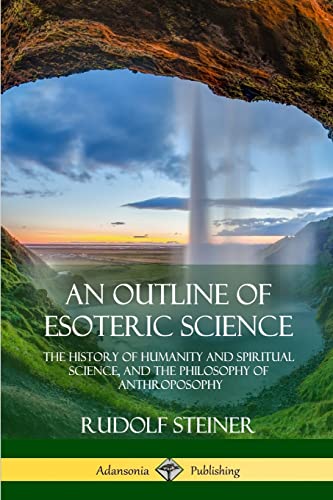 Stock image for An Outline of Esoteric Science: The History of Humanity and Spiritual Science, and the Philosophy of Anthroposophy for sale by GF Books, Inc.