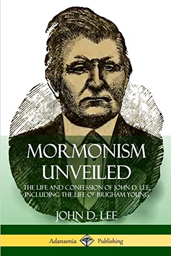 9781387949199: Mormonism Unveiled: The Life and Confession of John D. Lee,  Including the Life of Brigham Young - Lee, John D.: 1387949195 - AbeBooks