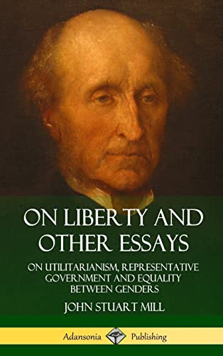 Stock image for On Liberty and Other Essays: On Utilitarianism, Representative Government and Equality Between Genders (Hardcover) for sale by Lucky's Textbooks