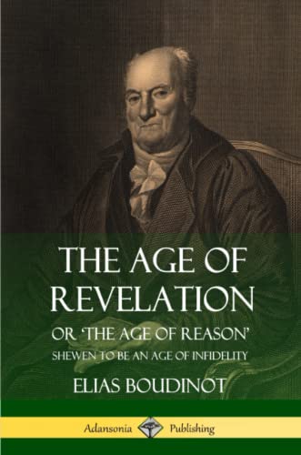 9781387949823: The Age of Revelation: Or ‘The Age of Reason’, Shewen To Be an Age of Infidelity