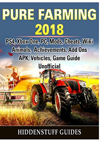 Stock image for Pure Farming 2018, PS4, Xbox One, PC, Mods, Cheats, Wiki, Animals, Achievements, Add Ons, APK, Vehicles, Game Guide Unofficial for sale by Revaluation Books