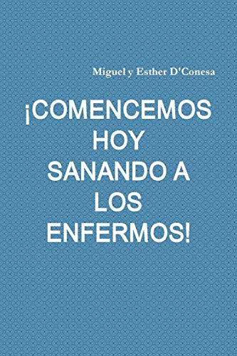 Beispielbild fr COMENCEMOS HOY SANANDO A LOS ENFERMOS! (Spanish Edition) zum Verkauf von Lucky's Textbooks