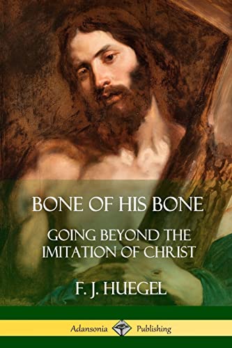 Beispielbild fr Bone of His Bone: Going Beyond the Imitation of Christ zum Verkauf von GF Books, Inc.