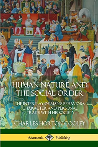 Beispielbild fr Human Nature and the Social Order: The Interplay of Man?s Behaviors, Character and Personal Traits with His Society zum Verkauf von Books Unplugged
