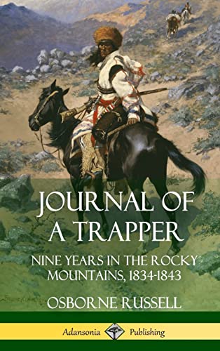 9781387974603: Journal of a Trapper: Nine Years in the Rocky Mountains 1834-1843 (Hardcover)