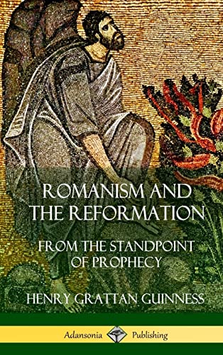 Stock image for Romanism and the Reformation: From the Standpoint of Prophecy (Hardcover) for sale by Lucky's Textbooks