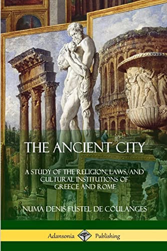 Imagen de archivo de The Ancient City: A Study of the Religion, Laws, and Cultural Institutions of Greece and Rome a la venta por Lucky's Textbooks