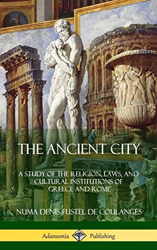 Stock image for The Ancient City: A Study of the Religion, Laws, and Cultural Institutions of Greece and Rome (Hardcover) for sale by Lucky's Textbooks