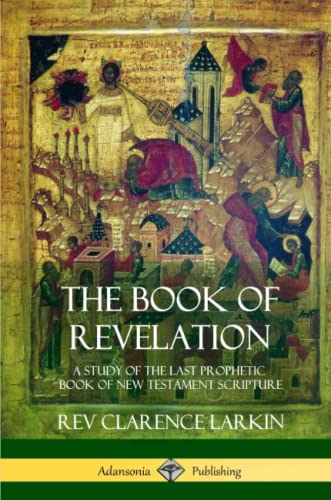 Stock image for The Book of Revelation: A Study of the Last Prophetic Book of New Testament Scripture for sale by GF Books, Inc.