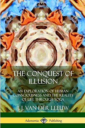 Beispielbild fr The Conquest of Illusion: An Exploration of Human Consciousness and the Reality of Life Through Yoga zum Verkauf von GF Books, Inc.