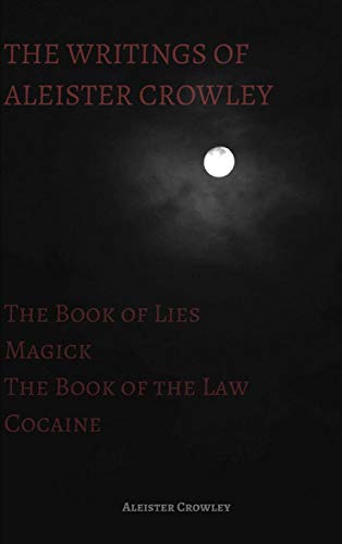 9781387978601: The Writings of Aleister Crowley: The Book of Lies, The Book of the Law, Magick and Cocaine