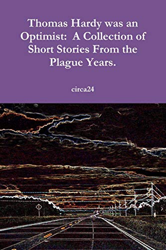 Stock image for Thomas Hardy was an Optimist: A Collection of Short Stories From the Plague Years. for sale by Lucky's Textbooks