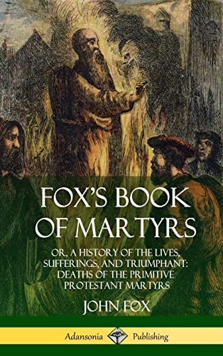 9781387996858: Fox's Book of Martyrs: Or, A History of the Lives, Sufferings, and Triumphant: Deaths of the Primitive Protestant Martyrs (Hardcover)