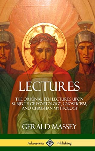 Imagen de archivo de Lectures: The Original Ten Lectures Upon Subjects of Egyptology, Gnosticism, and Christian Mythology (Hardcover) a la venta por Lucky's Textbooks