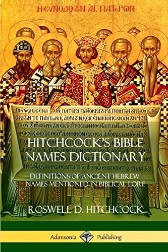 Stock image for Hitchcock's Bible Names Dictionary: Definitions of Ancient Hebrew Names Mentioned in Biblical Lore for sale by Books Unplugged