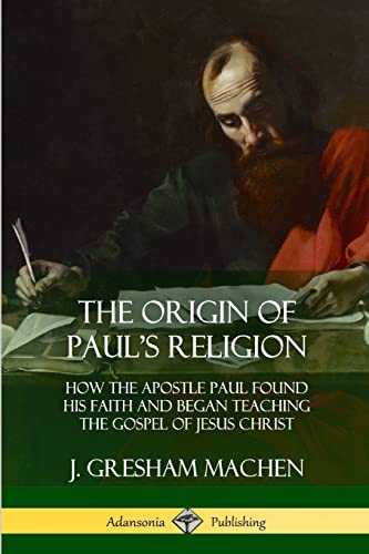 Stock image for The Origin of Pauls Religion: How the Apostle Paul Found His Faith and Began Teaching the Gospel of Jesus Christ for sale by New Legacy Books