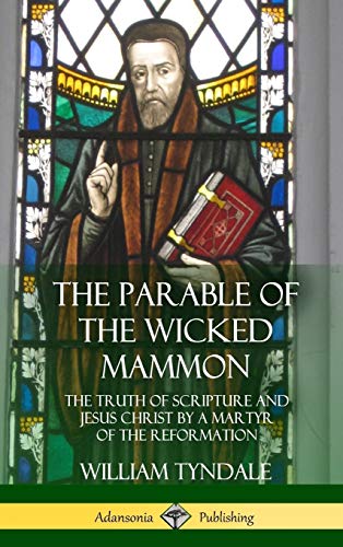 Beispielbild fr The Parable of the Wicked Mammon: The Truth of Scripture and Jesus Christ by a Martyr of the Reformation (Hardcover) zum Verkauf von Lucky's Textbooks