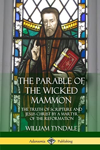 9781387998869: The Parable of the Wicked Mammon: The Truth of Scripture and Jesus Christ by a Martyr of the Reformation
