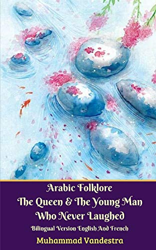 Imagen de archivo de Arabic Folklore The Queen And The Young Man Who Never Laughed Bilingual Version English And French a la venta por PBShop.store US