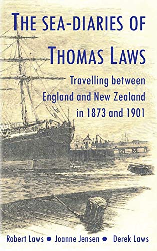 Stock image for The Sea-Diaries of Thomas Laws: Travelling between England and New Zealand in 1873 and 1901 for sale by WorldofBooks