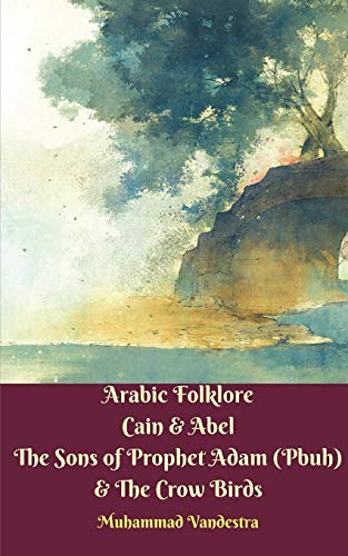 Imagen de archivo de Arabic Folklore Cain and Abel The Sons of Prophet Adam (Pbuh) and The Crow Birds a la venta por Lucky's Textbooks