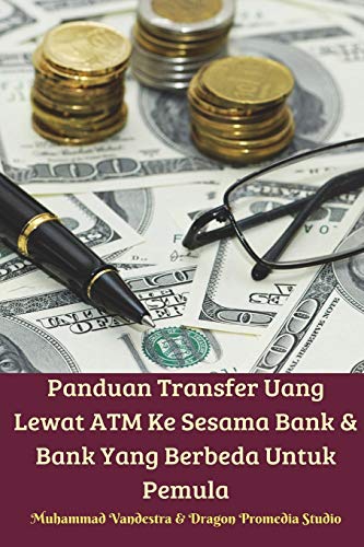 Imagen de archivo de Panduan Transfer Uang Lewat ATM Ke Sesama Bank Dan Bank Yang Berbeda Untuk Pemula a la venta por Lucky's Textbooks