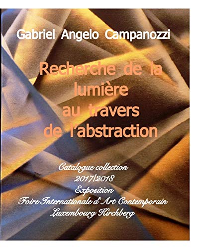 Beispielbild fr La lumire au travers mme de l'abstraction: Catalogue exposition FIAC Luxembourg Kirchberg (French Edition) zum Verkauf von Lucky's Textbooks