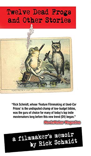 Beispielbild fr TWELVE DEAD FROGS AND OTHER STORIES, A FILMMAKER'S MEMOIR (1st Edition Hardcover USA 2018, 2nd Printing): By author of Feature Filmmaking at Used-Car Prices & EXTREME DV/Penguin Books zum Verkauf von Jackdaw Books