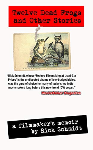 Beispielbild fr TWELVE DEAD FROGS AND OTHER STORIES, A FILMMAKER'S MEMOIR (1st Edition USA (c)2017, 4th Printing): By author of Feature Filmmaking at Used-Car Prices & EXTREME DV/Penguin Books zum Verkauf von Lucky's Textbooks