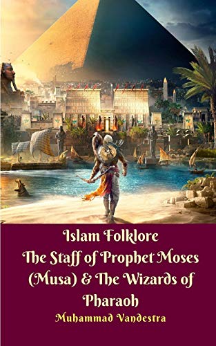 Imagen de archivo de Islam Folklore The Staff of Prophet Moses Musa The Wizards of Pharaoh a la venta por PBShop.store US