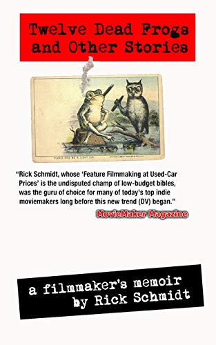 Beispielbild fr TWELVE DEAD FROGS AND OTHER STORIES, A FILMMAKER'S MEMOIR (1st Edition USA (c)2017, 3rd Printing): From the author of "Feature Filmmaking at Used-Car Prices" (Penguin Books). zum Verkauf von Lucky's Textbooks
