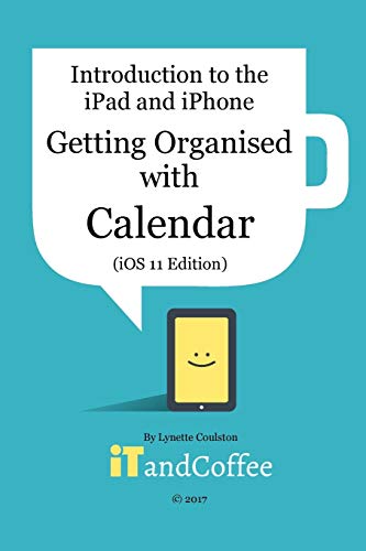 Stock image for Getting Organised: The Calendar App on the iPad and iPhone (iOS 11 Edition) for sale by Reuseabook