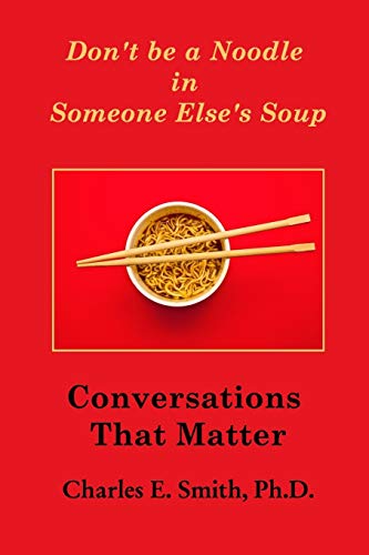Imagen de archivo de Don't Be a Noodle in Someone Else's Soup: CONVERSATIONS THAT MATTER a la venta por Chiron Media