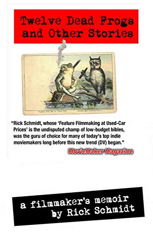 Beispielbild fr TWELVE DEAD FROGS AND OTHER STORIES, A FILMMAKER'S MEMOIR (1st Edition USA (c)2017, 2nd Printing): From the author of "Feature Filmmaking at Used-Car Prices" (Penguin Books). zum Verkauf von Lucky's Textbooks