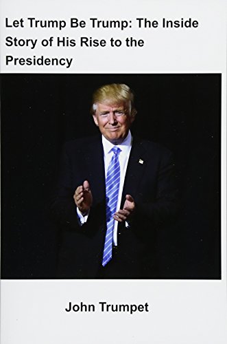 9781389158117: Let Trump Be Trump: The Inside Story of His Rise to the Presidency