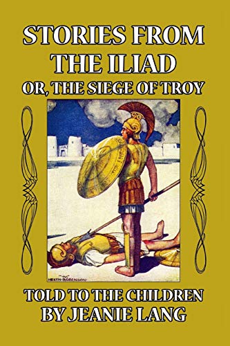 Beispielbild fr Stories from the Iliad: Or the Siege of Troy Told to the Children zum Verkauf von Lucky's Textbooks