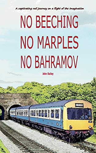 Beispielbild fr No Beeching No Marples No Bahramov: A Captivating Rail Journey On a Flight Of The Imagaination zum Verkauf von Lucky's Textbooks