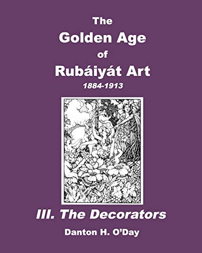 Stock image for The Golden Age of Rubaiyat Art III. The Decorators: 1884-1913 for sale by Lucky's Textbooks