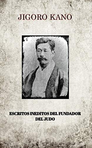 Beispielbild fr JIGORO KANO , ESCRITOS INEDITOS DEL FUNDADOR DEL JUDO zum Verkauf von WorldofBooks