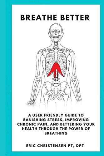 Beispielbild fr Breathe Better: A user friendly guide to banishing stress, improving chronic pain, and bettering your life through the power of breathing. zum Verkauf von Goodwill of Colorado